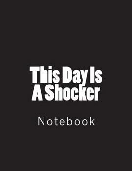 This Day Is A Shocker: Notebook large Size 8.5 x 11 Ruled 150 Pages