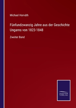 Paperback Fünfundzwanzig Jahre aus der Geschichte Ungarns von 1823-1848: Zweiter Band [German] Book