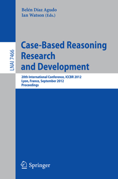 Paperback Case-Based Reasoning Research and Development: 20th International Conference, Iccbr 2012, Lyon, France, September 3-6, 2012, Proceedings Book