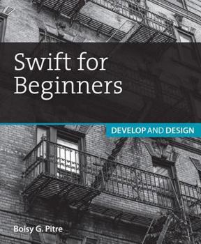 Paperback Swift for Beginners: Develop and Design Book