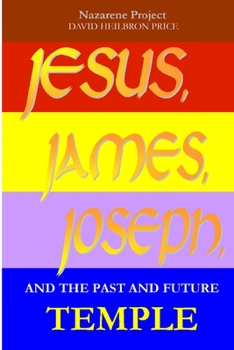 Paperback JESUS, JAMES, JOSEPH and the Past and Future Temple Book