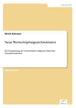 Paperback Neue Wertschöpfungsarchitekturen: Die Veränderung der Unternehmen aufgrund sinkender Transaktionskosten [German] Book