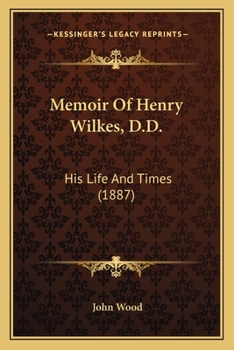 Paperback Memoir Of Henry Wilkes, D.D.: His Life And Times (1887) Book