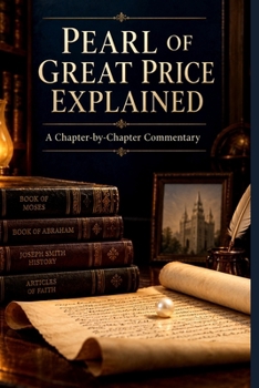 Pearl of Great Price Explained: A Chapter-by-Chapter Commentary