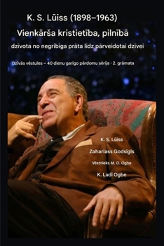 K. S. Luiss (1898-1963) - Vienkarsa kristietiba, pilniba dzivota: No negribiga prata lidz parveidotai dzivei (Dzivas Vestules - 40 ... 3. Gramata) (Latvian Edition)