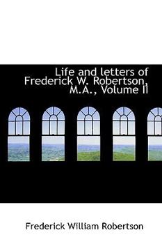 Hardcover Life and Letters of Frederick W. Robertson, M.A., Volume II Book