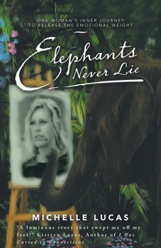 Paperback Elephants Never Lie: One Woman's Inner Journey to Release the Emotional Weight Book