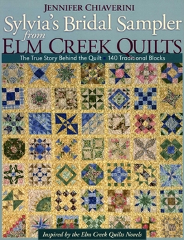 Sylvia's Bridal Sampler from Elm Creek Q: The True Story Behind the Quilt  140 Traditional Blocks