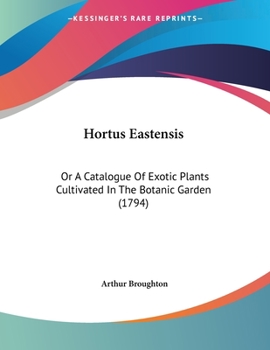 Paperback Hortus Eastensis: Or A Catalogue Of Exotic Plants Cultivated In The Botanic Garden (1794) Book