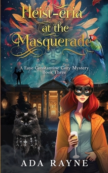 Heist-eria at the Masquerade (FAYE CONSTANTINE COZY MYSTERIES)