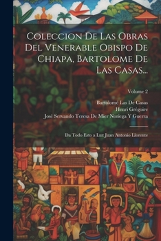Paperback Coleccion De Las Obras Del Venerable Obispo De Chiapa, Bartolome De Las Casas...: Da Todo Esto a Luz Juan Antonio Llorente; Volume 2 [Spanish] Book