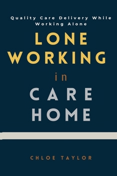 Paperback Lone Working in Care Home: Quality Care Delivery While Working Alone Book