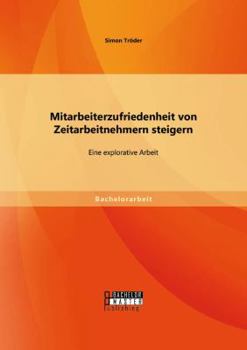 Paperback Mitarbeiterzufriedenheit von Zeitarbeitnehmern steigern: Eine explorative Arbeit [German] Book