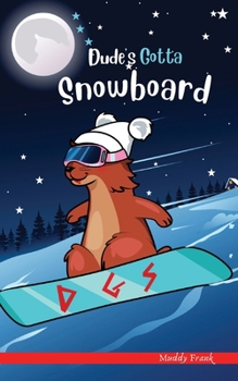 Paperback Dude's Gotta Snowboard: A French marmot, her funny mountain mates and their crazy sports adventures! Kids 8-12 yrs. Book