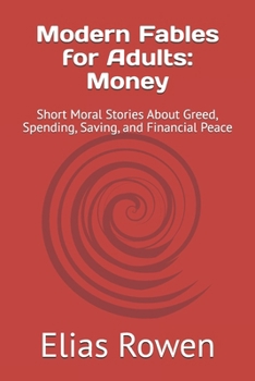 Paperback Modern Fables for Adults: Money: Short Moral Stories About Greed, Spending, Saving, and Financial Peace Book