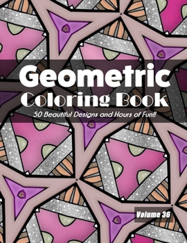 Paperback Geometric Coloring Book, Volume 36: 50 Beautiful Designs and Hours of Fun!! Book