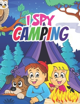 Paperback I Spy Camping!: Picture Guessing Activity Book for Toddler's/ Preschooler & Kids - (Camping Themed) Ages: 2-5 Book