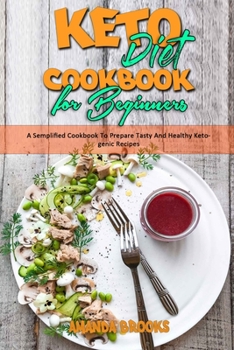 Paperback Keto Diet Cookbook for Beginners: A Semplified Cookbook To Prepare Tasty And Healthy Ketogenic Recipes Book