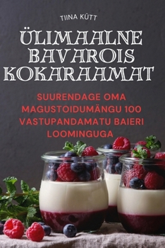 Paperback Ülimaalne Bavarois Kokaraamat [Estonian] Book