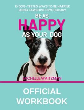 Paperback Be as Happy as Your Dog - Official Workbook Book