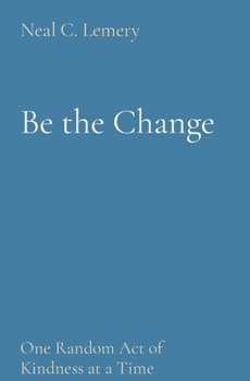 Paperback Be the Change: One Random Act of Kindness at a Time Book