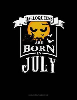 Paperback Halloqueens Are Born in July: Unruled Composition Book