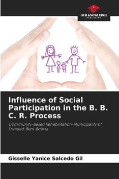Influence of Social Participation in the B. B. C. R. Process: Community-Based Rehabilitation-Municipality of Trinidad-Beni-Bolivia