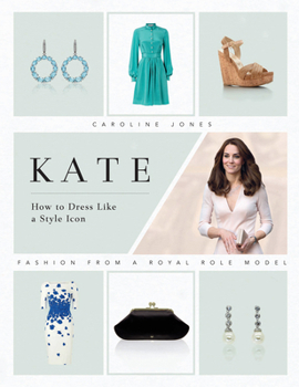 Hardcover Kate: How to Dress Like a Style Icon: Fashion from a Royal Role Model Book