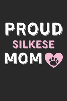 Proud Silkese Mom: Lined Journal, 120 Pages, 6 x 9, Silkese Dog Mom Gift Idea, Black Matte Finish (Proud Silkese Mom Journal)