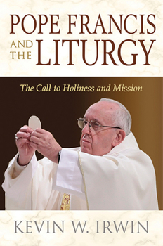Paperback Pope Francis and the Liturgy: The Call to Holiness and Mission Book