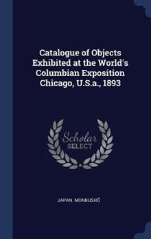 Hardcover Catalogue of Objects Exhibited at the World's Columbian Exposition Chicago, U.S.a., 1893 Book