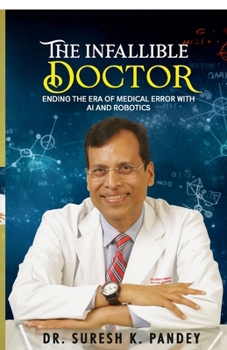 The Infallible Doctor: Ending the Era of Medical Error with AI and Robotics
