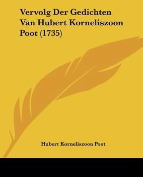 Paperback Vervolg Der Gedichten Van Hubert Korneliszoon Poot (1735) [Chinese] Book