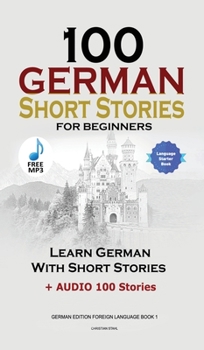 Hardcover 100 German Short Stories for Beginners Learn German With Stories + Audio: (German Edition Foreign Language Book 1) Book