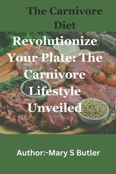 Paperback The Carnivore Diet: Revolutionize Your Plate: The Carnivore Lifestyle Unveiled [Large Print] Book