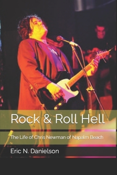 Rock & Roll Hell: The Life of Chris Newman of Napalm Beach