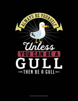 Paperback Always Be Yourself Unless You Can Be a Gull Then Be a Gull: 6 Columns Columnar Pad Book