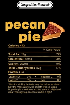 Composition Notebook: Pecan Pie Nutritional Facts label Thanksgiving funny gift  Journal/Notebook Blank Lined Ruled 6x9 100 Pages