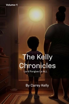 The Kelly Chronicles vol 1-Lord forgive us all