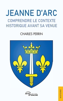 Paperback Jeanne d'Arc, comprendre le contexte historique avant sa venue [French] Book