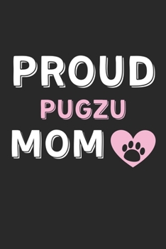 Paperback Proud PugZu Mom: Lined Journal, 120 Pages, 6 x 9, PugZu Dog Mom Gift Idea, Black Matte Finish (Proud PugZu Mom Journal) Book