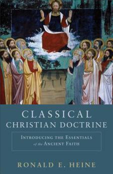 Paperback Classical Christian Doctrine: Introducing the Essentials of the Ancient Faith Book