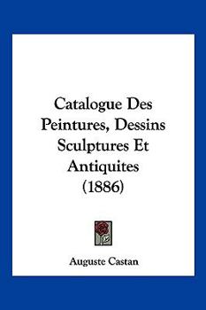 Paperback Catalogue Des Peintures, Dessins Sculptures Et Antiquites (1886) [French] Book