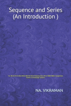 Sequence and Series (An Introduction ): For BE/B.TECH/BCA/MCA/ME/M.TECH/Diploma/B.Sc/M.Sc/BBA/MBA/Competitive Exams & Knowledge Seekers (2020)