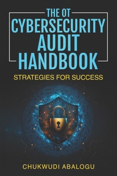 Paperback The OT Cybersecurity Audit Handbook: Strategies for Success Book