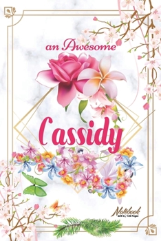 Paperback An Awesome Cassidy Journal: Awesome (Diary, Notebook) Personalized Custom Name - Flowers (6 x 9 - Blank Lined 120 Pages A Wonderful Journal for an Book