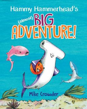 Hammy Hammerhead's (almost) Big Adventure! (Tales of Hammy Hammerhead)