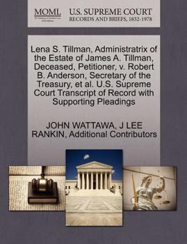 Paperback Lena S. Tillman, Administratrix of the Estate of James A. Tillman, Deceased, Petitioner, V. Robert B. Anderson, Secretary of the Treasury, et al. U.S. Book