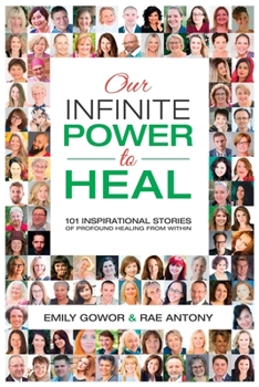 Paperback Our Infinite Power to Heal: 101 Inspirational Stories of Profound Healing from Within Book