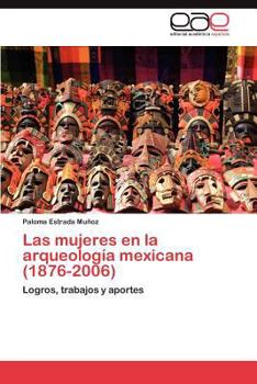 Paperback Las Mujeres En La Arqueologia Mexicana (1876-2006) [Spanish] Book